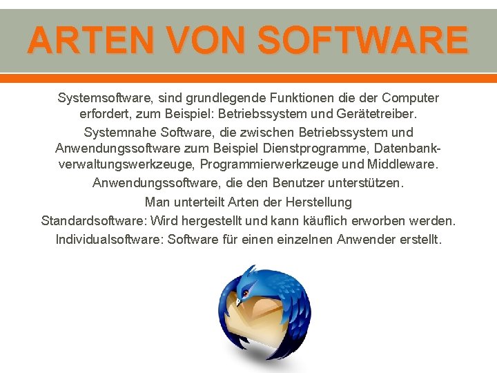ARTEN VON SOFTWARE Systemsoftware, sind grundlegende Funktionen die der Computer erfordert, zum Beispiel: Betriebssystem