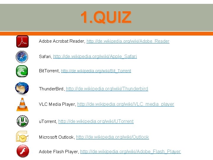 1. QUIZ Adobe Acrobat Reader, http: //de. wikipedia. org/wiki/Adobe_Reader Safari, http: //de. wikipedia. org/wiki/Apple_Safari