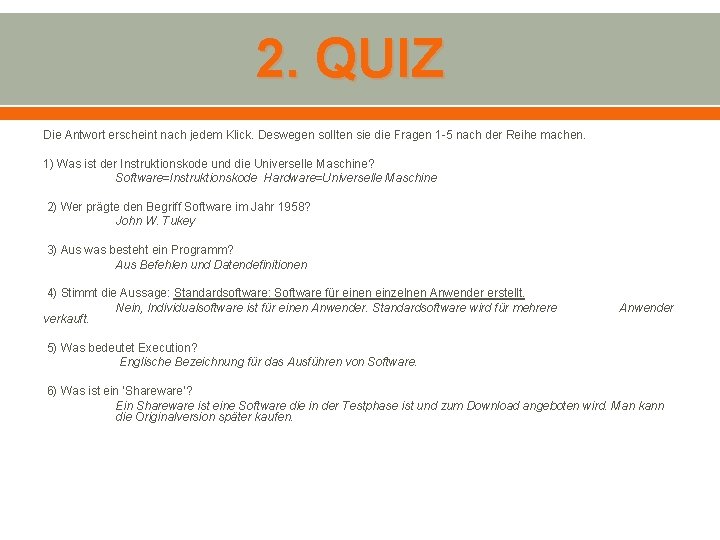 2. QUIZ Die Antwort erscheint nach jedem Klick. Deswegen sollten sie die Fragen 1