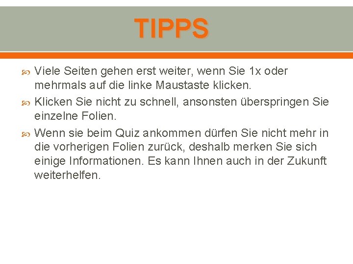 TIPPS Viele Seiten gehen erst weiter, wenn Sie 1 x oder mehrmals auf die