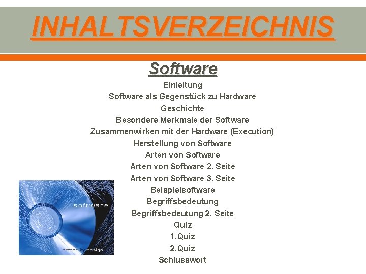 INHALTSVERZEICHNIS Software Einleitung Software als Gegenstück zu Hardware Geschichte Besondere Merkmale der Software Zusammenwirken