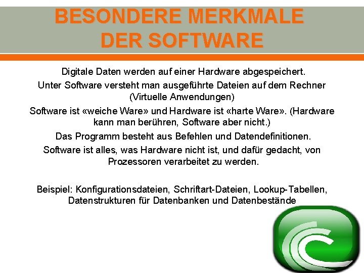 BESONDERE MERKMALE DER SOFTWARE Digitale Daten werden auf einer Hardware abgespeichert. Unter Software versteht