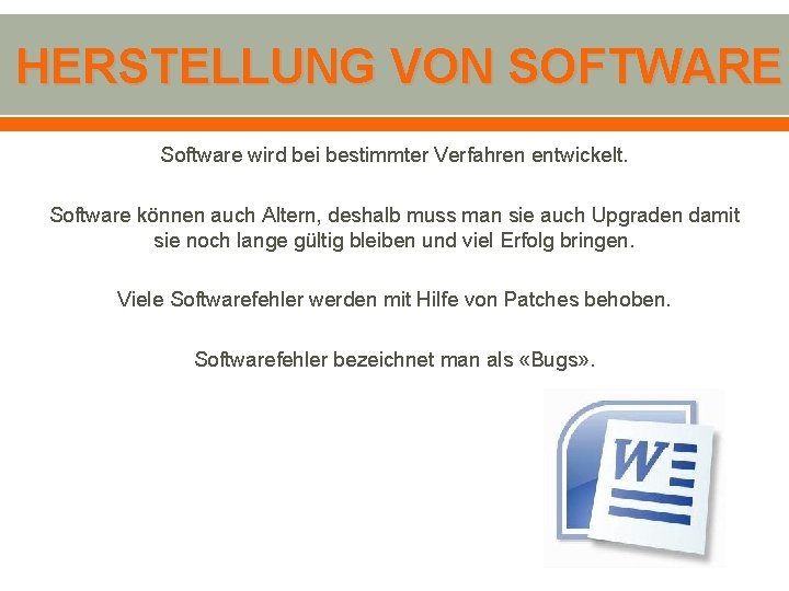 HERSTELLUNG VON SOFTWARE Software wird bei bestimmter Verfahren entwickelt. Software können auch Altern, deshalb