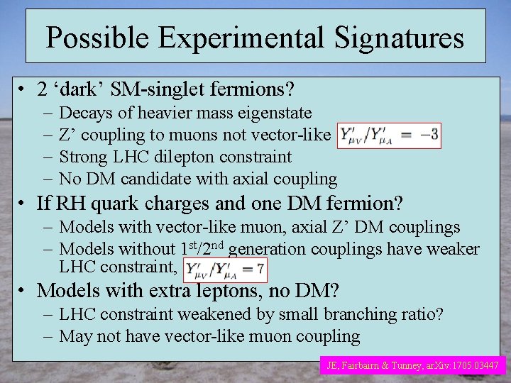 Possible Experimental Signatures • 2 ‘dark’ SM-singlet fermions? – – Decays of heavier mass