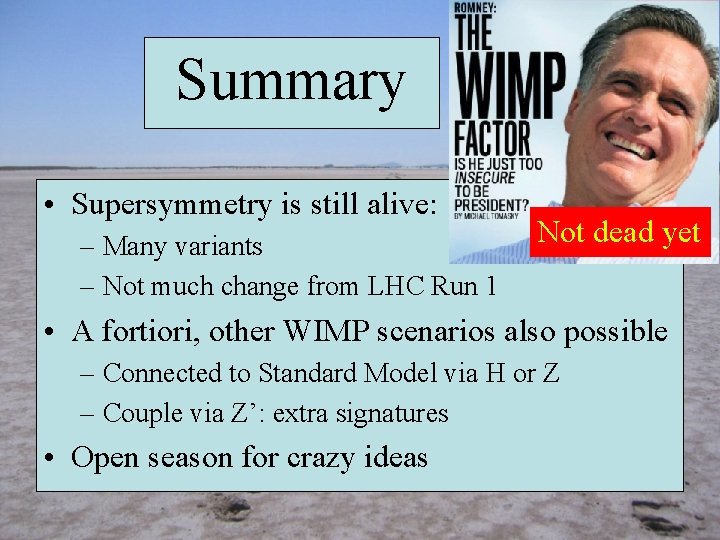 Summary • Supersymmetry is still alive: – Many variants – Not much change from