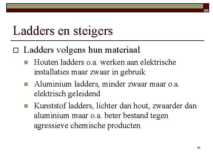 Ladders en steigers o Ladders volgens hun materiaal n n n Houten ladders o.