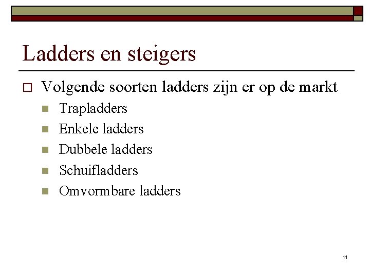 Ladders en steigers o Volgende soorten ladders zijn er op de markt n n