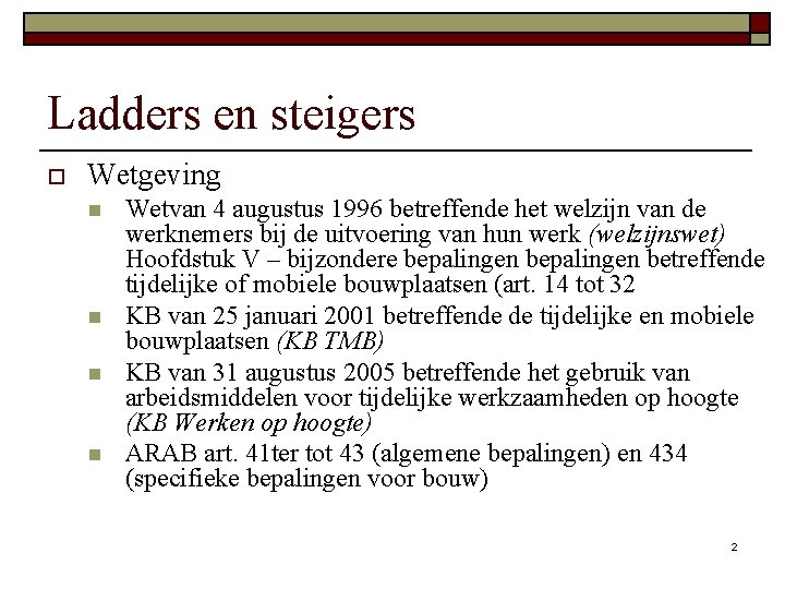 Ladders en steigers o Wetgeving n n Wetvan 4 augustus 1996 betreffende het welzijn