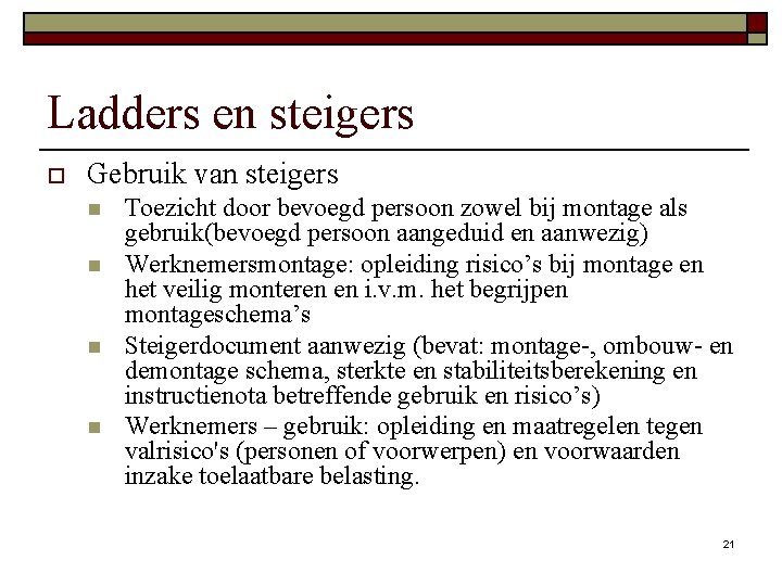 Ladders en steigers o Gebruik van steigers n n Toezicht door bevoegd persoon zowel