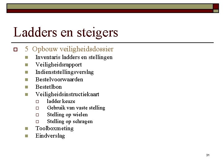 Ladders en steigers o 5 Opbouw veiligheidsdossier n n n Inventaris ladders en stellingen