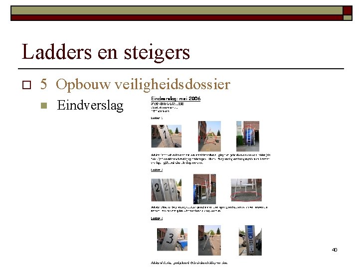 Ladders en steigers o 5 Opbouw veiligheidsdossier n Eindverslag 40 