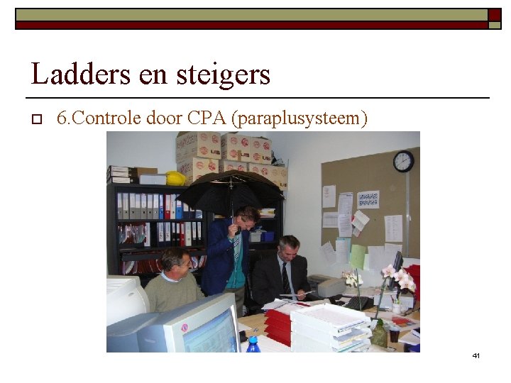 Ladders en steigers o 6. Controle door CPA (paraplusysteem) 41 