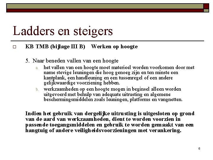 Ladders en steigers o KB TMB (bijlage III B) Werken op hoogte 5. Naar