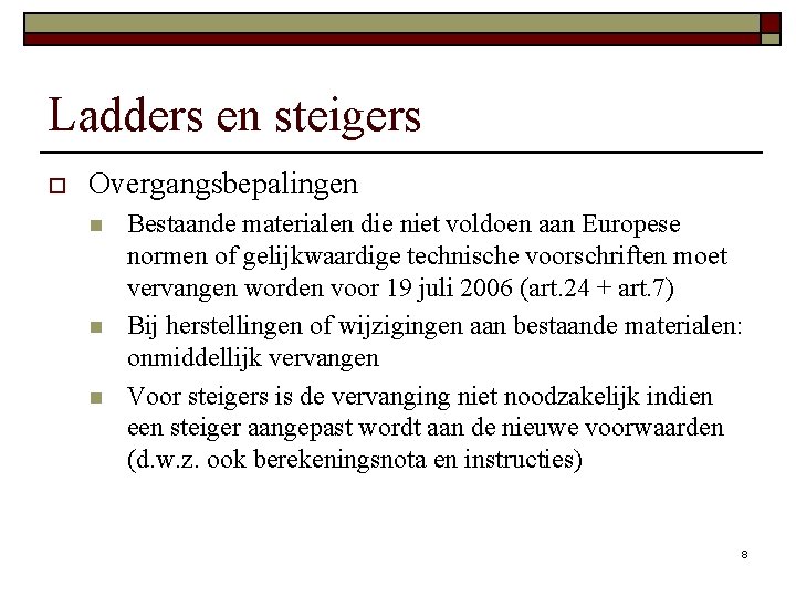 Ladders en steigers o Overgangsbepalingen n Bestaande materialen die niet voldoen aan Europese normen