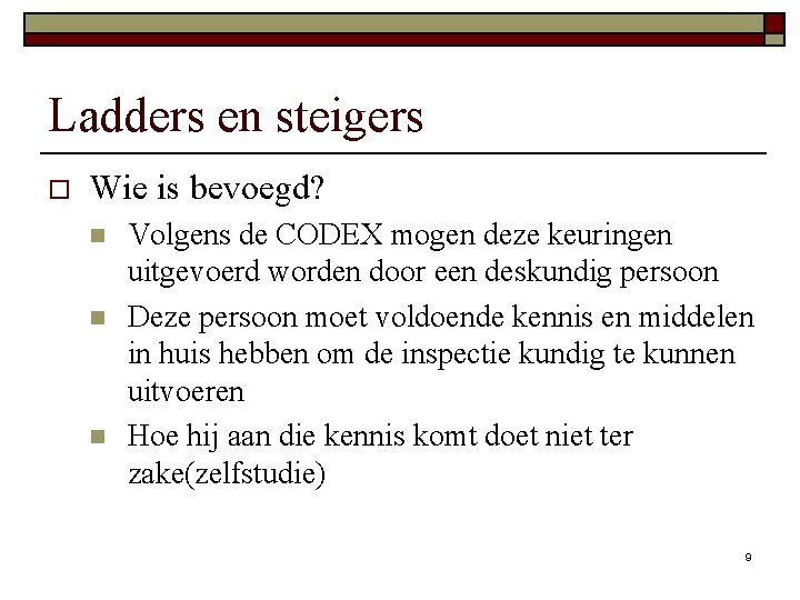 Ladders en steigers o Wie is bevoegd? n n n Volgens de CODEX mogen