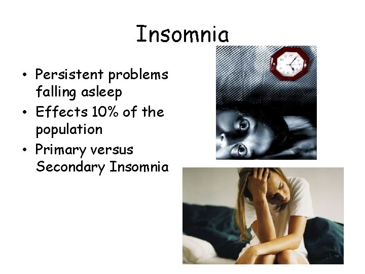 Insomnia • Persistent problems falling asleep • Effects 10% of the population • Primary Insomnia • Persistent problems falling asleep • Effects 10% of the population • Primary