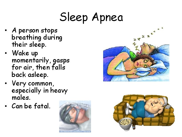 Sleep Apnea • A person stops breathing during their sleep. • Wake up momentarily, Sleep Apnea • A person stops breathing during their sleep. • Wake up momentarily,