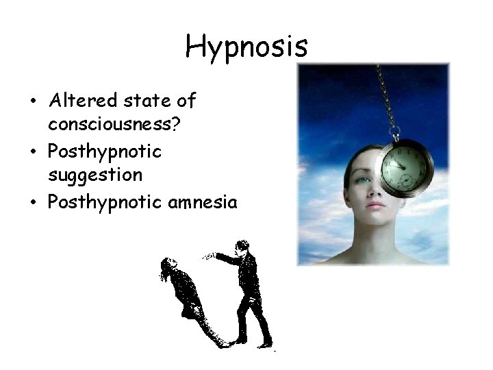 Hypnosis • Altered state of consciousness? • Posthypnotic suggestion • Posthypnotic amnesia 
