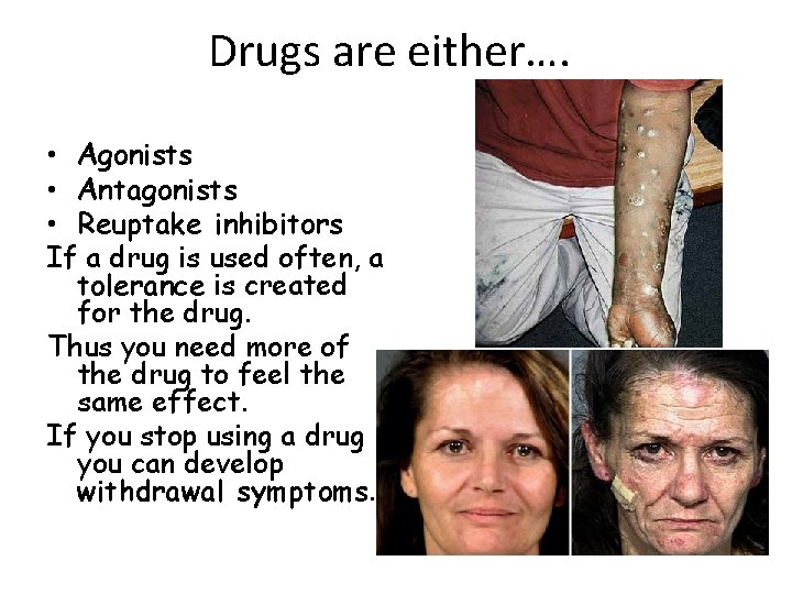 Drugs are either…. • Agonists • Antagonists • Reuptake inhibitors If a drug is