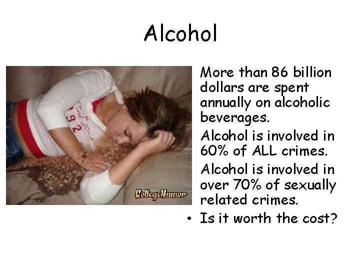 Alcohol • More than 86 billion dollars are spent annually on alcoholic beverages. •