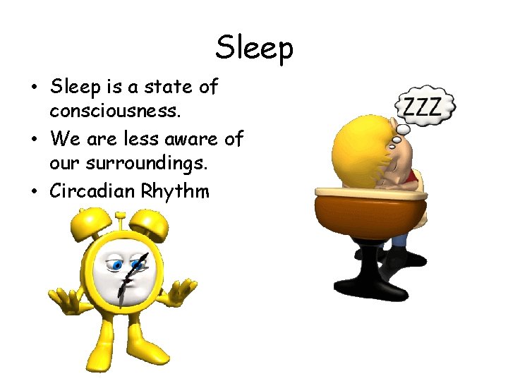 Sleep • Sleep is a state of consciousness. • We are less aware of Sleep • Sleep is a state of consciousness. • We are less aware of