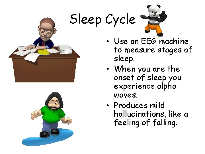 Sleep Cycle • Use an EEG machine to measure stages of sleep. • When Sleep Cycle • Use an EEG machine to measure stages of sleep. • When