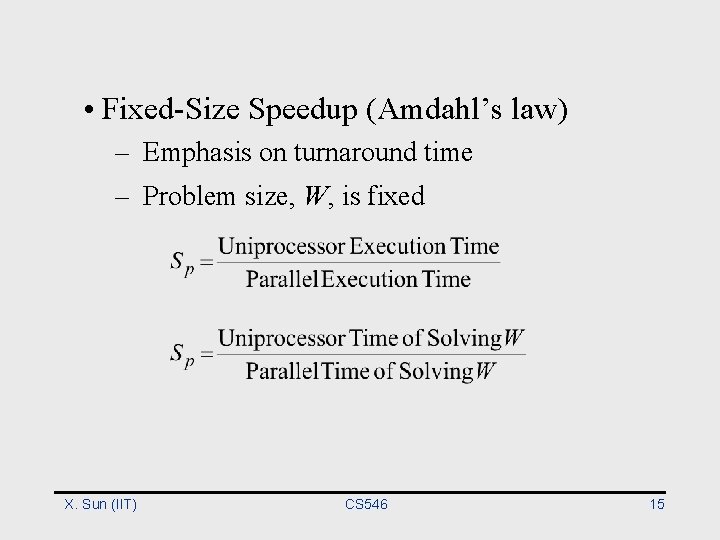  • Fixed-Size Speedup (Amdahl’s law) – Emphasis on turnaround time – Problem size,