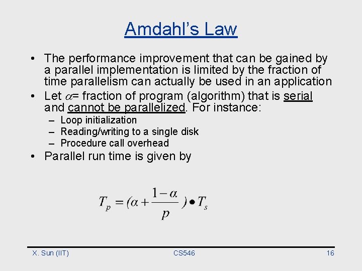 Amdahl’s Law • The performance improvement that can be gained by a parallel implementation