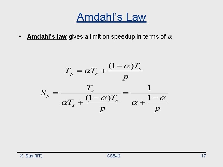 Amdahl’s Law • Amdahl’s law gives a limit on speedup in terms of X.