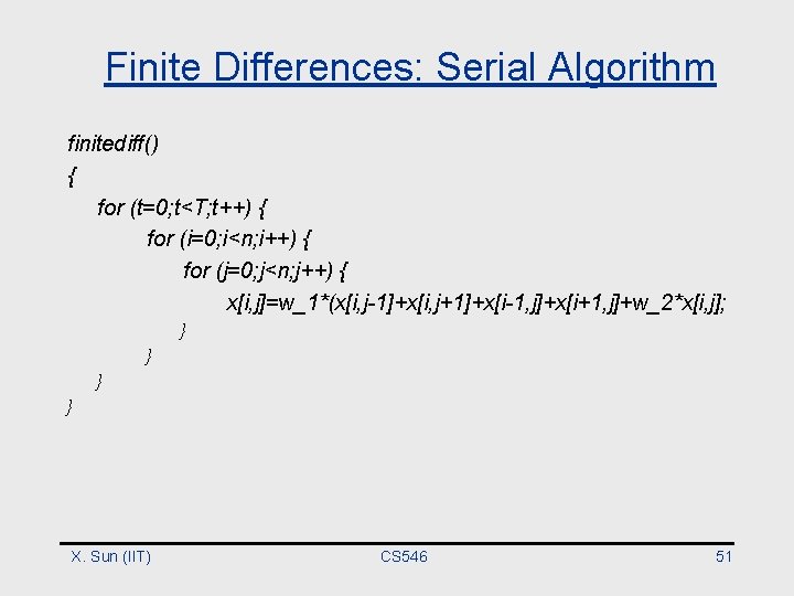 Finite Differences: Serial Algorithm finitediff() { for (t=0; t<T; t++) { for (i=0; i<n;
