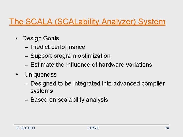 The SCALA (SCALability Analyzer) System • Design Goals – Predict performance – Support program