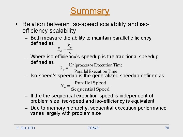 Summary • Relation between Iso-speed scalability and isoefficiency scalability – Both measure the ability