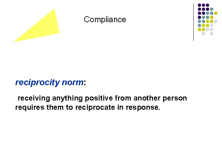 Compliance reciprocity norm: receiving anything positive from another person requires them to reciprocate in