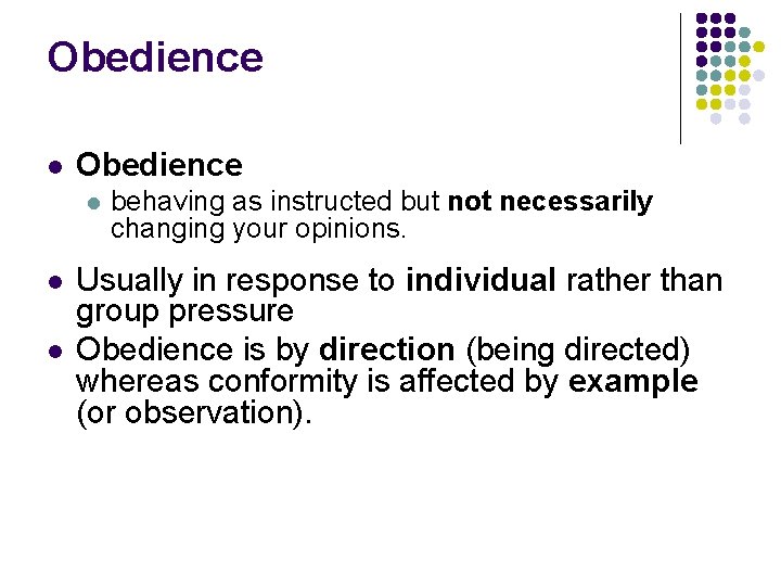 Obedience l l l behaving as instructed but not necessarily changing your opinions. Usually