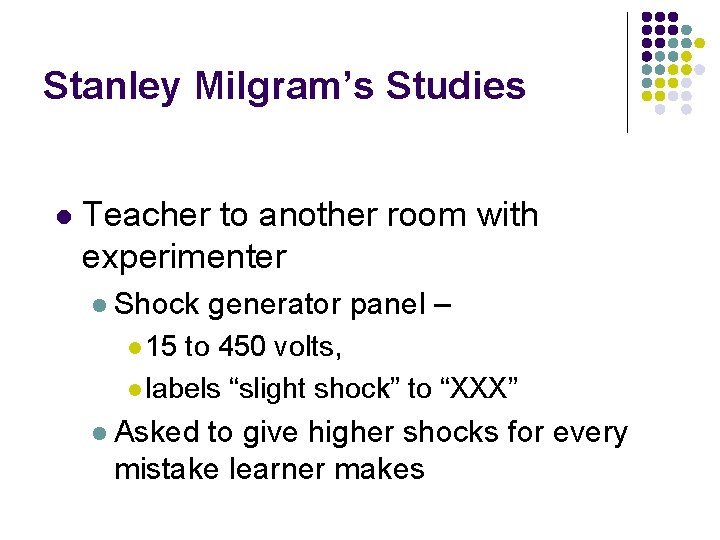Stanley Milgram’s Studies l Teacher to another room with experimenter l Shock generator panel