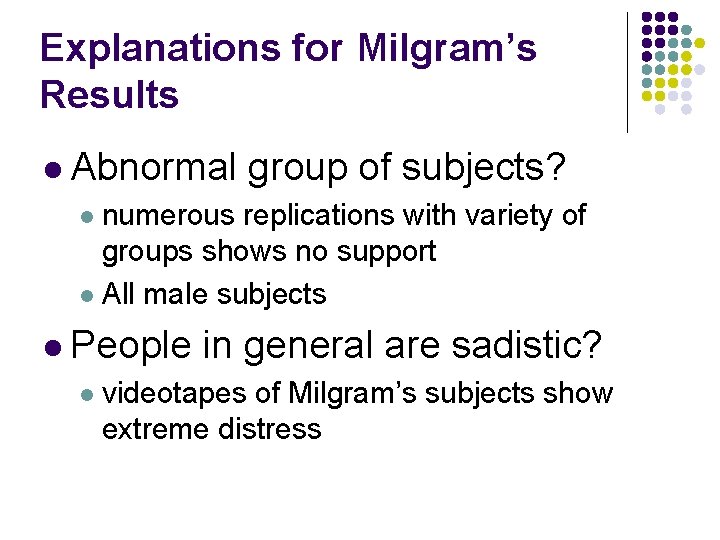 Explanations for Milgram’s Results l Abnormal group of subjects? numerous replications with variety of