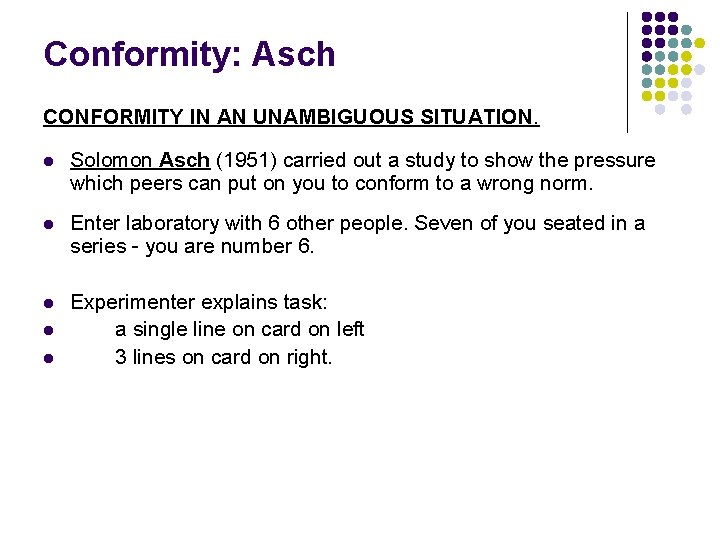 Conformity: Asch CONFORMITY IN AN UNAMBIGUOUS SITUATION. l Solomon Asch (1951) carried out a