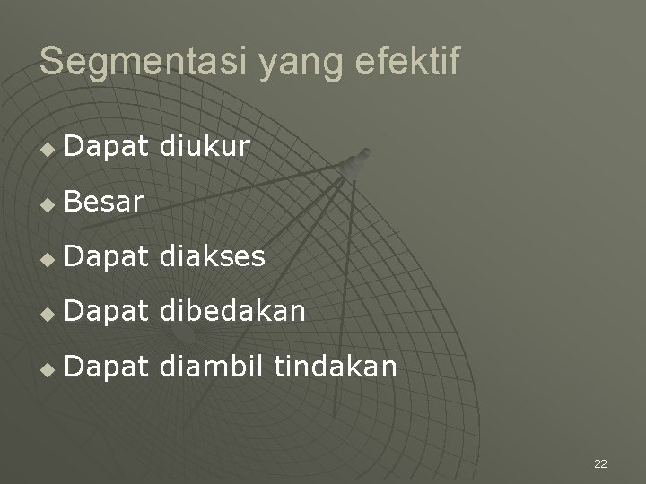 Segmentasi yang efektif u Dapat diukur u Besar u Dapat diakses u Dapat dibedakan