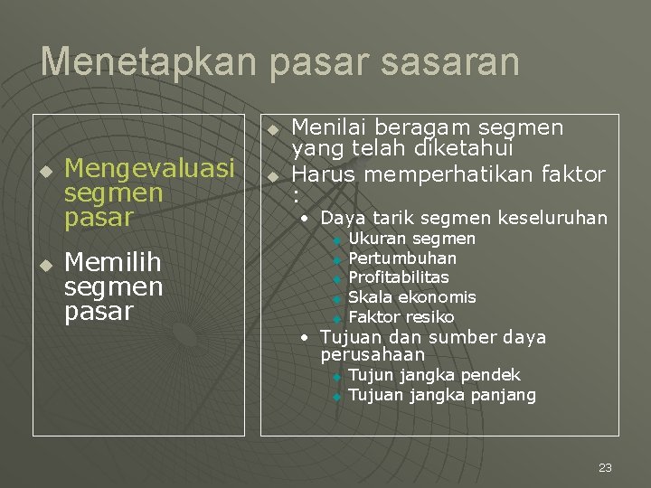 Menetapkan pasar sasaran u u u Mengevaluasi segmen pasar Memilih segmen pasar u Menilai