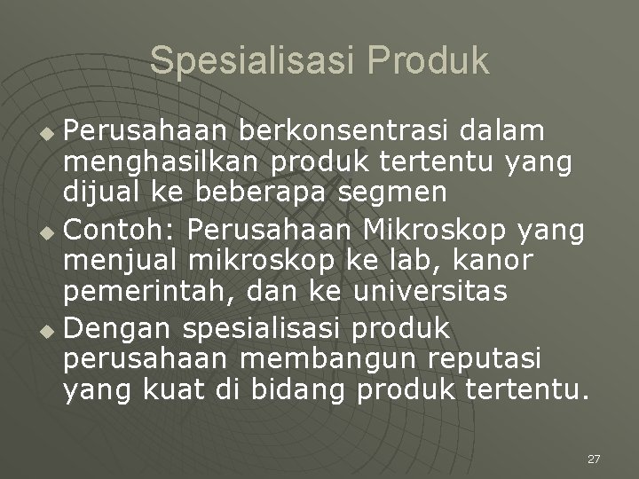 Spesialisasi Produk Perusahaan berkonsentrasi dalam menghasilkan produk tertentu yang dijual ke beberapa segmen u