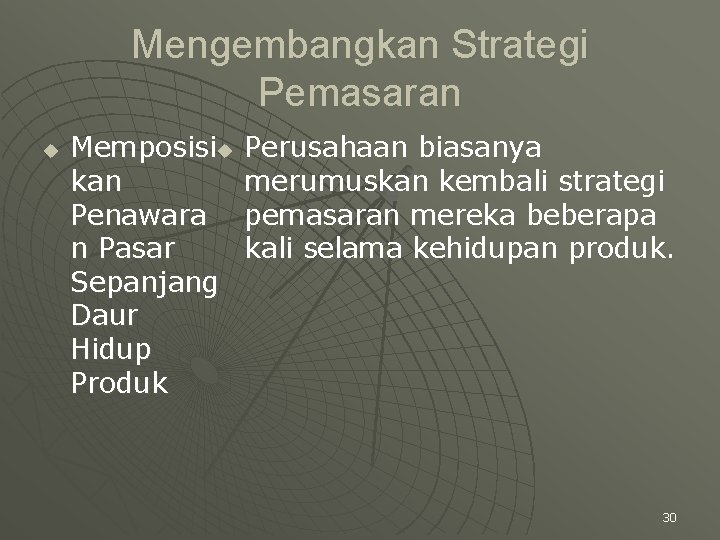Mengembangkan Strategi Pemasaran u Memposisiu kan Penawara n Pasar Sepanjang Daur Hidup Produk Perusahaan
