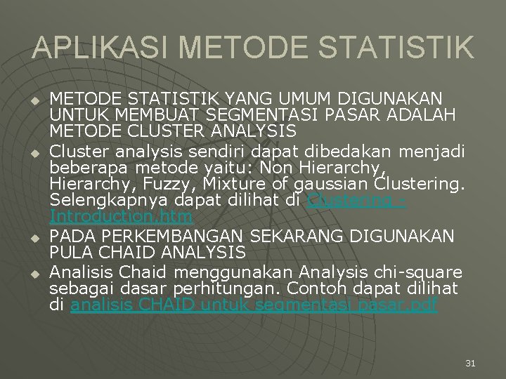 APLIKASI METODE STATISTIK u u METODE STATISTIK YANG UMUM DIGUNAKAN UNTUK MEMBUAT SEGMENTASI PASAR