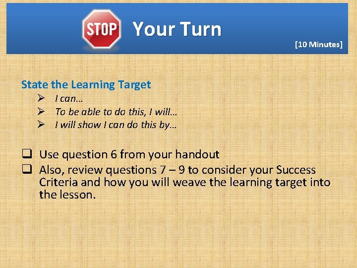 Your Turn [10 Minutes] State the Learning Target Ø I can… Ø To be