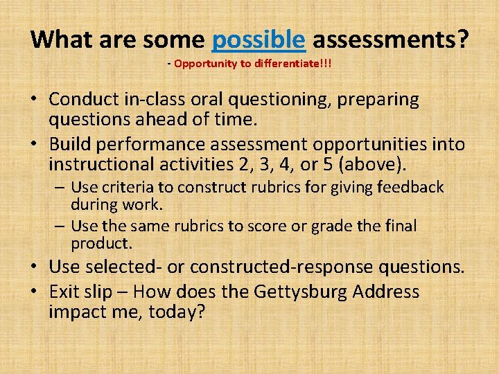 What are some possible assessments? - Opportunity to differentiate!!! • Conduct in-class oral questioning,