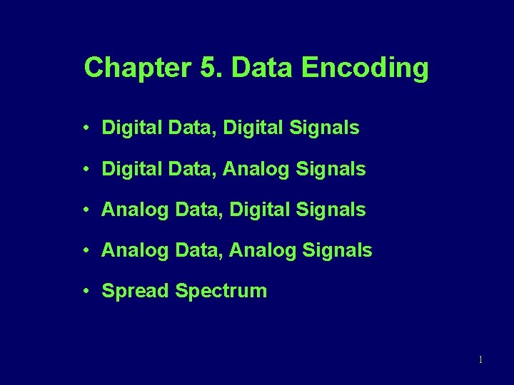 Chapter 5. Data Encoding • Digital Data, Digital Signals • Digital Data, Analog Signals