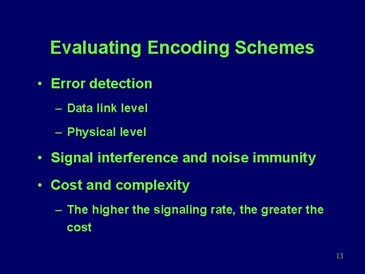 Evaluating Encoding Schemes • Error detection – Data link level – Physical level •