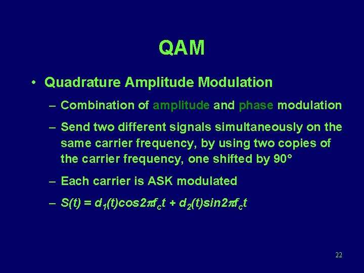 QAM • Quadrature Amplitude Modulation – Combination of amplitude and phase modulation – Send