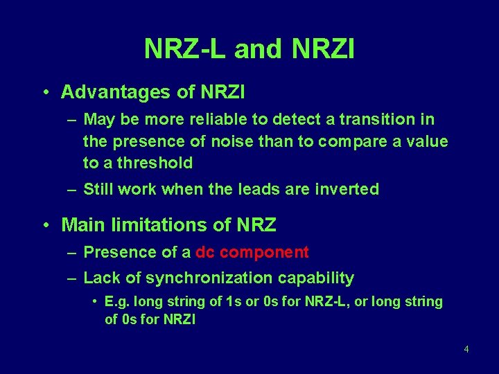 NRZ-L and NRZI • Advantages of NRZI – May be more reliable to detect