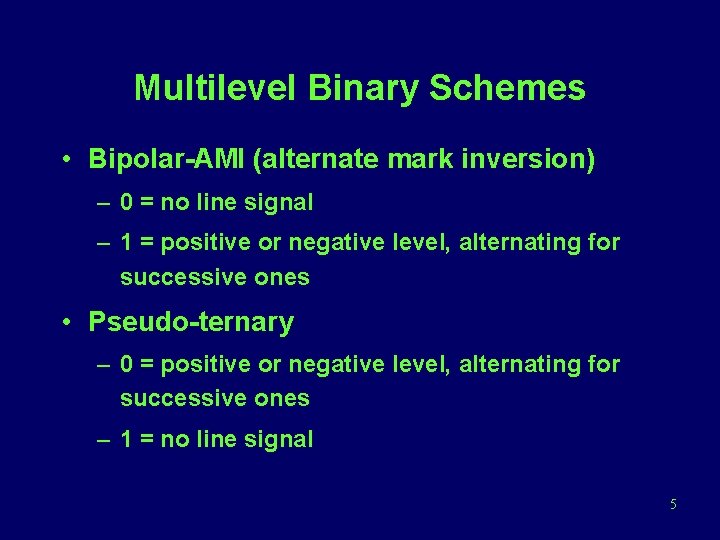 Multilevel Binary Schemes • Bipolar-AMI (alternate mark inversion) – 0 = no line signal