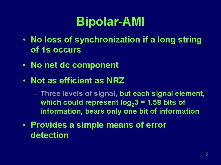 Bipolar-AMI • No loss of synchronization if a long string of 1 s occurs